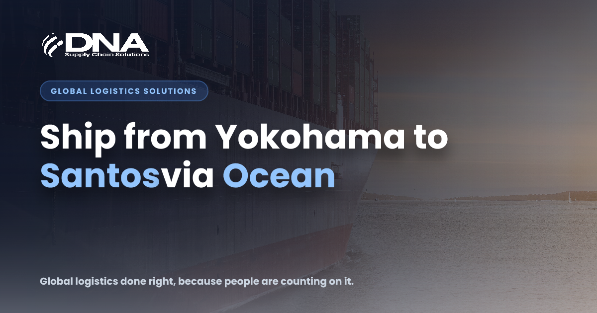 Yokohama to Santos Ocean Freight | DNA Supply Chain